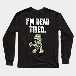 I dead tired Long Sleeve T-Shirt